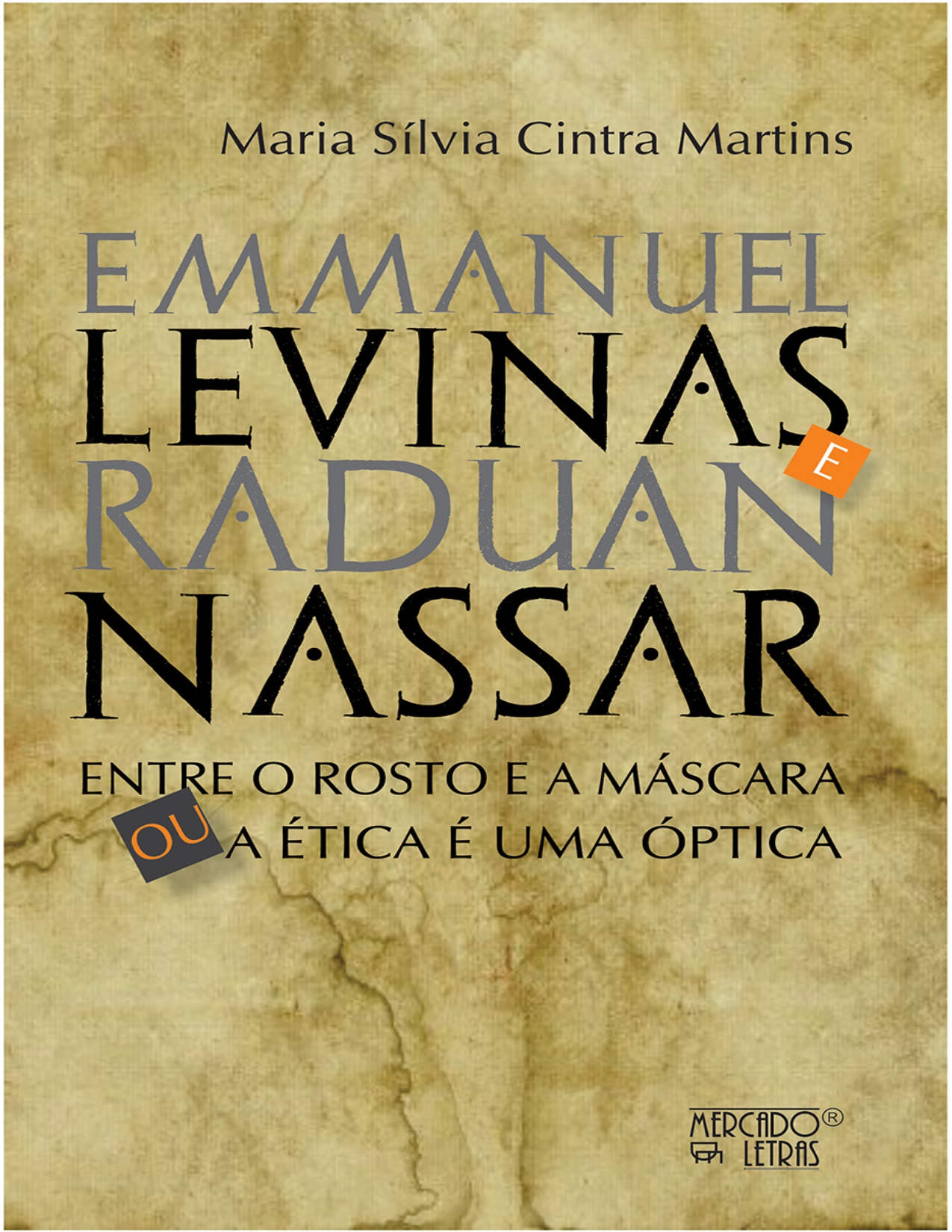 Capa do livro Emmanuel Levinas e Raduan Nassar: Entre o rosto e a máscara ou A ética é uma óptica